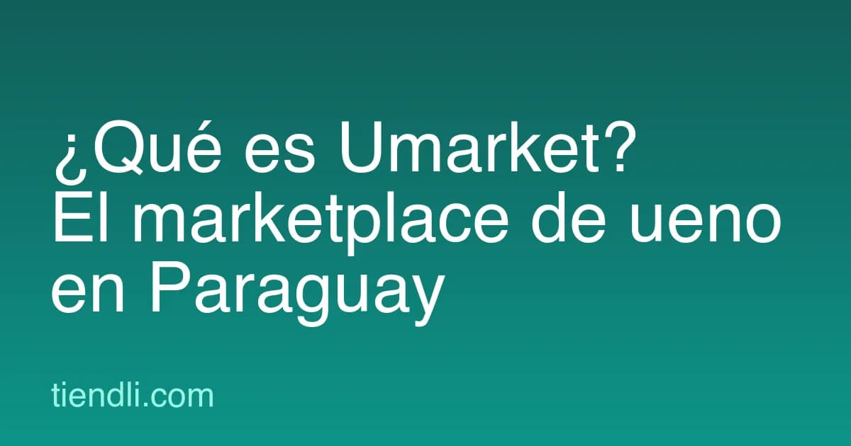 ¿Qué es Umarket? El marketplace de ueno en Paraguay, explicado