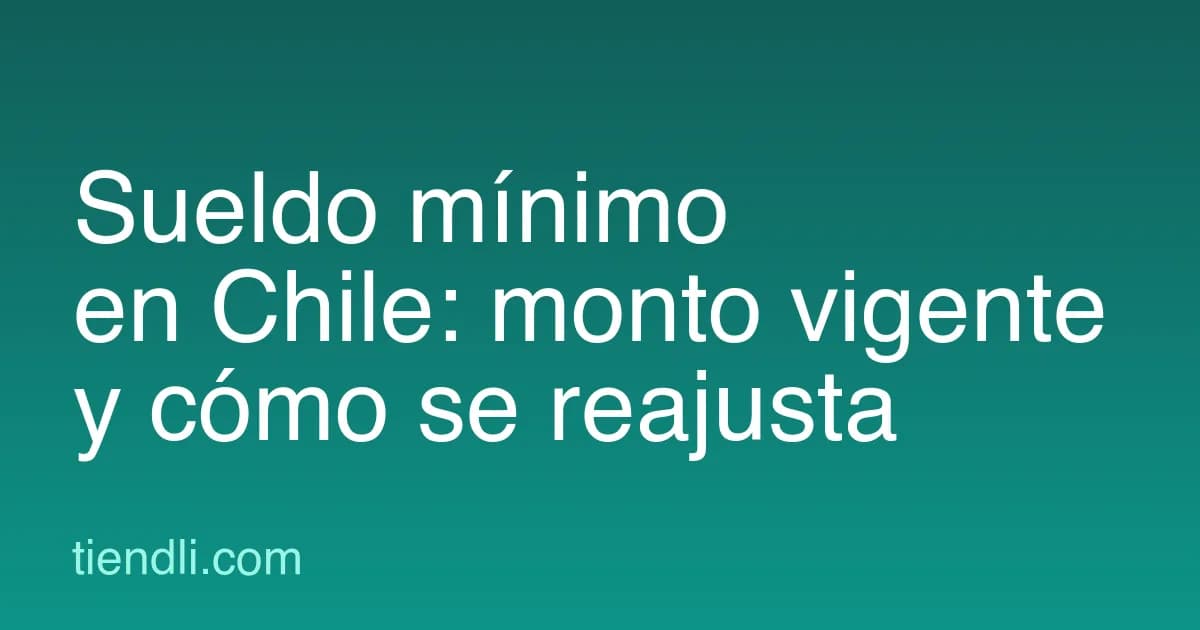 Sueldo mínimo en Chile: cuánto es hoy y cómo se reajusta