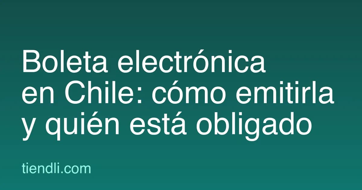 Boleta electrónica en Chile: quién está obligado y cómo emitirla (2026)