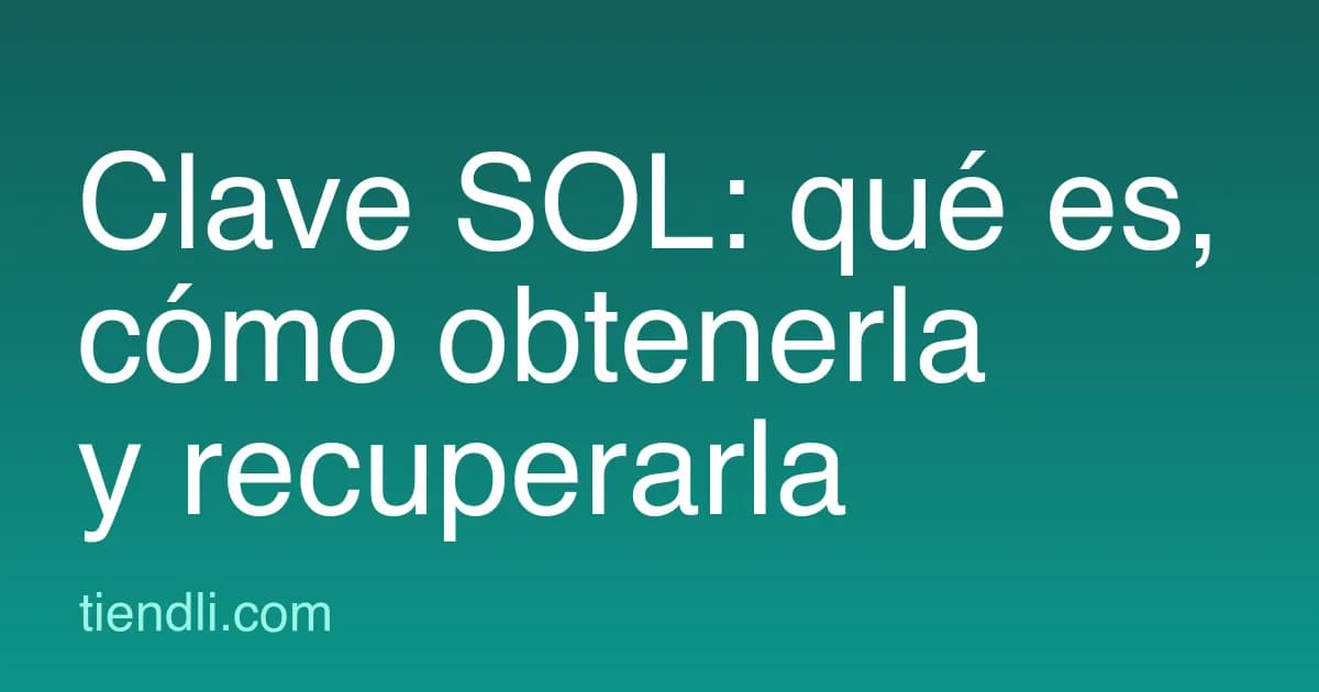 Clave SOL: qué es, cómo obtenerla, recuperarla y qué hacer sin ella