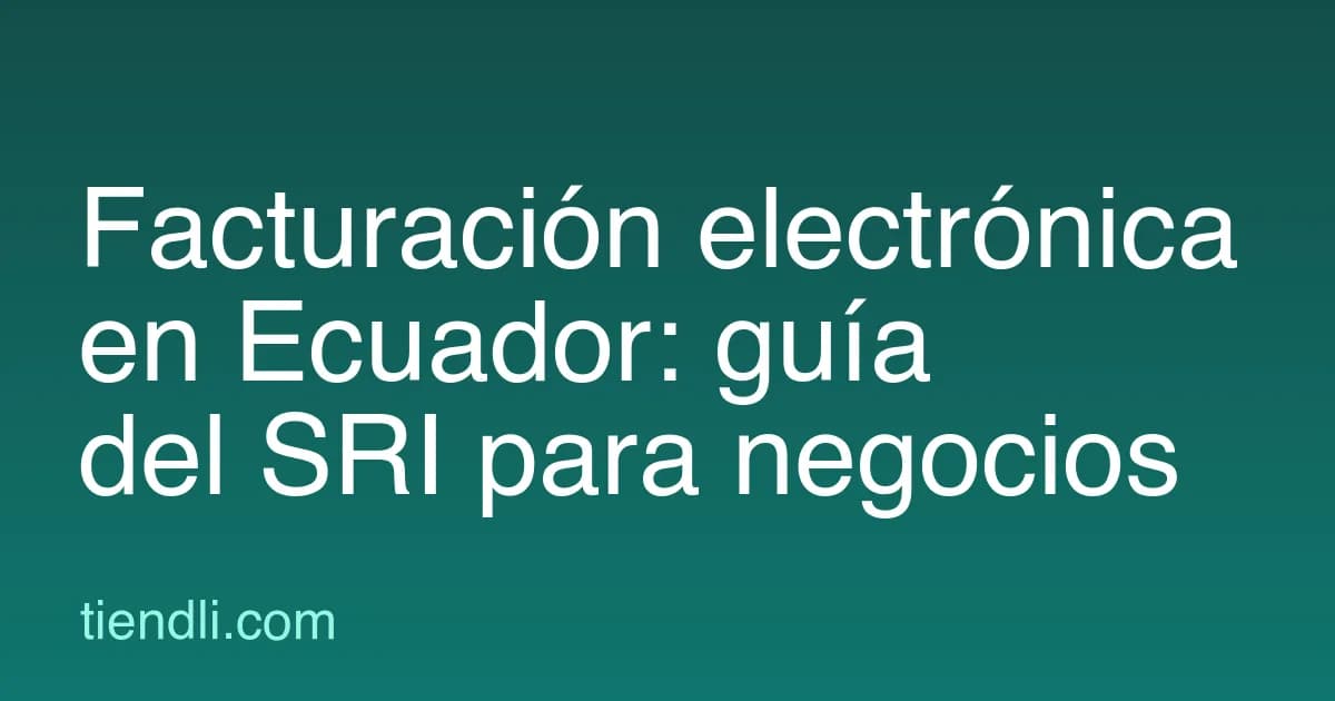 Facturación electrónica en Ecuador (SRI): cómo empezar a facturar (2026)