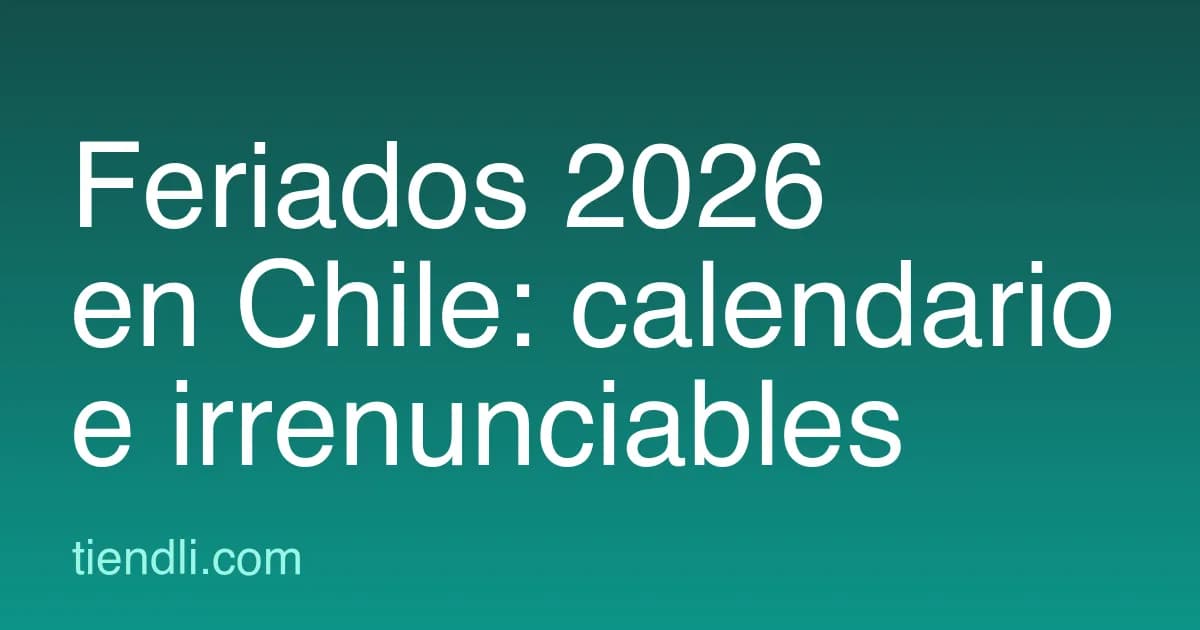 Feriados 2026 en Chile: calendario completo e irrenunciables para el comercio