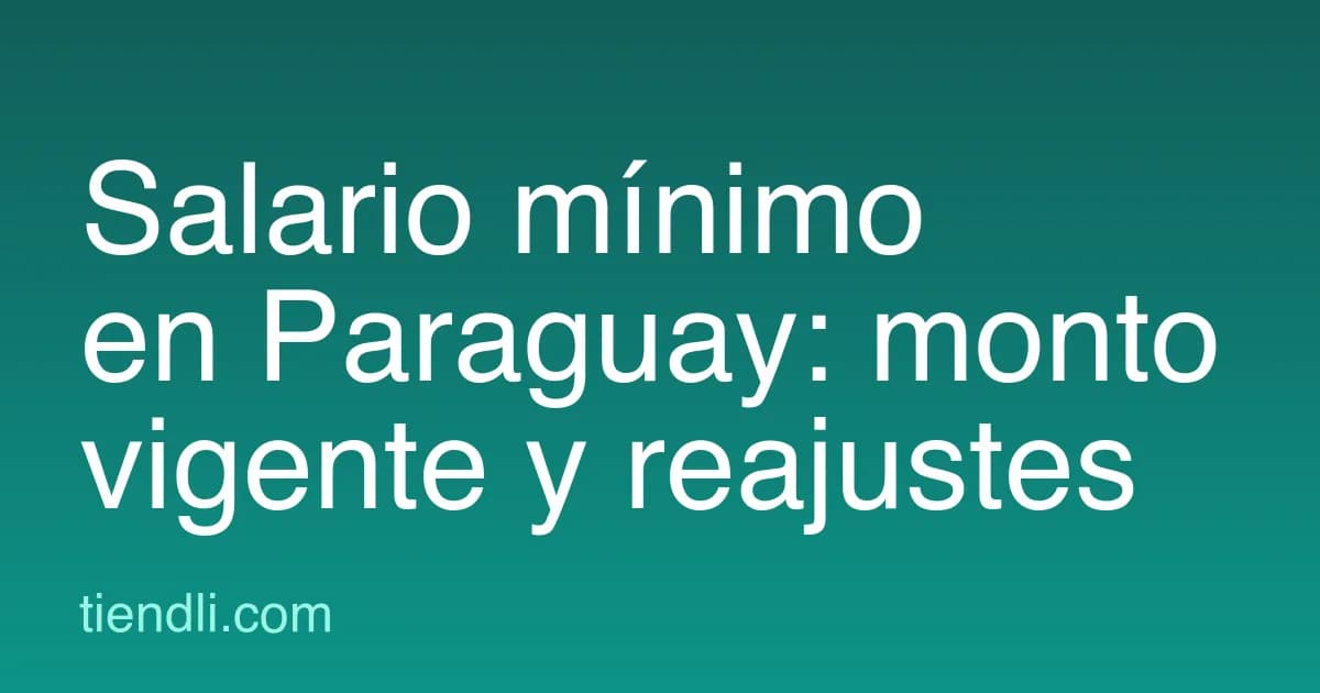 Salario mínimo en Paraguay: cuánto es hoy y cómo se reajusta